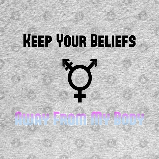 Keep Your Beliefs Away from my Body by GodlessThreads